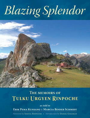 Blazing Splendor: The Memoirs of Tulku Urgyen Rinpoche by Marcia Binder Schmidt, Tulku Urgyen, Erik Pema Kunsang
