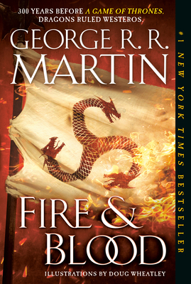 Fire & Blood: 300 Years Before a Game of Thrones (a Targaryen History) by George R.R. Martin