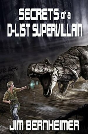 Secrets of a D-List Supervillain by Jim Bernheimer