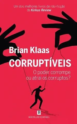 Corruptíveis: O poder corrompe ou atrai os corruptos? by Brian Klaas