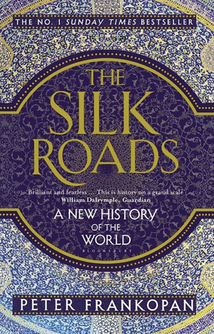 The Silk Roads: A New History of the World by Peter Frankopan