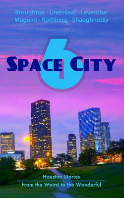 Space City 6: Houston Stories From the Weird to the Wonderful by Kaleigh Castle Maguire, Ellen Leventhal, Artemis Greenleaf