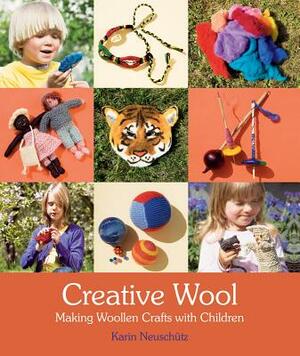 Creative Wool: Making Woolen Crafts with Children by Karin Neuschütz