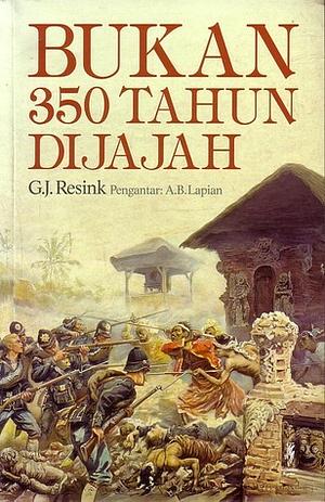 Bukan 350 Tahun Dijajah by G.J. Resink