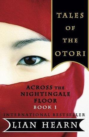 Across the Nightingale Floor: Book 1 Tales of the Otori by Lian Hearn, Lian Hearn