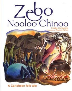 Zebo Nooloo Chinoo: A Caribbean Folk Tale by Lynette Comissiong