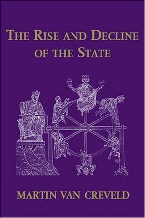 The Rise and Decline of the State by Martin van Creveld