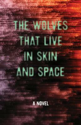 The Wolves That Live in Skin and Space by Danny Wylde, Christopher Zeischegg