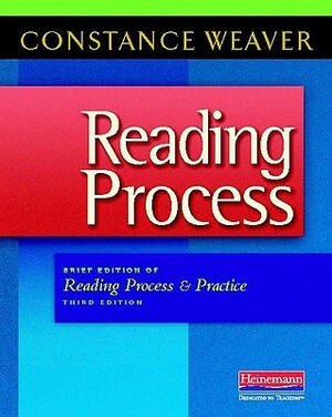 Reading Process: Brief Edition of Reading Process and Practice, Third Edition by Constance Weaver