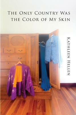 The Only Country Was the Color of My Skin by Kathleen Hellen