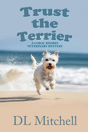 Trust the Terrier: A Coral Shores Veterinary Mystery by Dl Mitchell