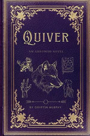 Quiver: An Arrowed Novel by Gryffin Murphy