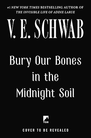 Bury Our Bones in the Midnight Soil by V.E. Schwab