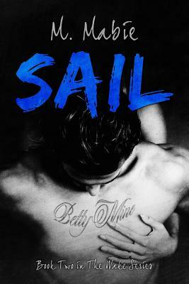 Sail: Book Two in The Wake Series by M. Mabie