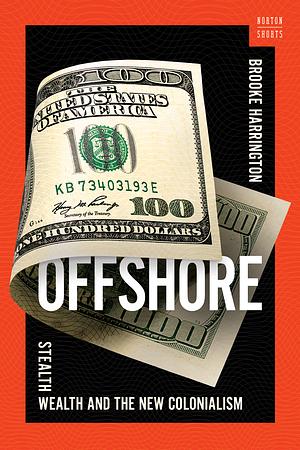 Offshore: Stealth Wealth and the New Colonialism by Brooke Harrington