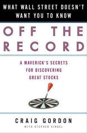 Off the Record: What Wall Street Doesn't Want You to Know by Craig Gordon