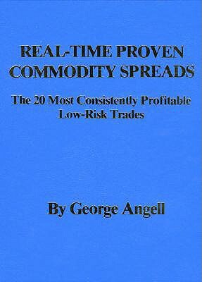 Real Time Proven Commodity Spreads: The 20 Most Consistently Profitable Low-Risk Trades by George Angell, Angell