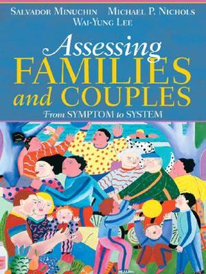 Assessing Families and Couples: From Symptom to System by Michael Nichols, Wai Yung Lee, Salvador Minuchin