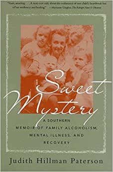Sweet Mystery: A Southern Memoir of Family Alcoholism, Mental Illness, and Recovery by Judith Hillman Paterson