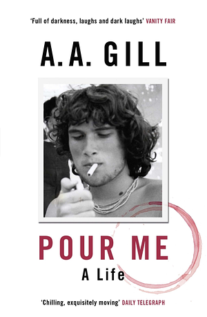 Pour Me: A Life by A.A. Gill