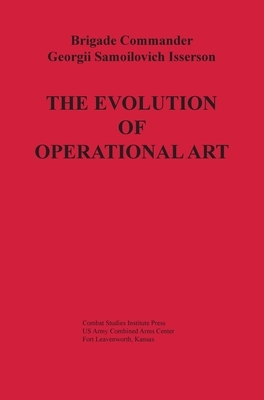 The Evolution of Operational Art by Georgii Samoilovich Isserson