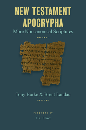 New Testament Apocrypha: More Noncanonical Scriptures by Tony Burke, Brent Landau