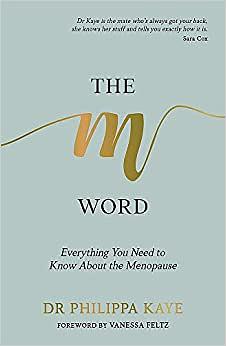 The M Word: Everything You Need to Know About the Menopause by Philippa Kaye