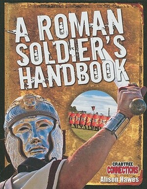 A Roman Soldier's Handbook by Alison Hawes