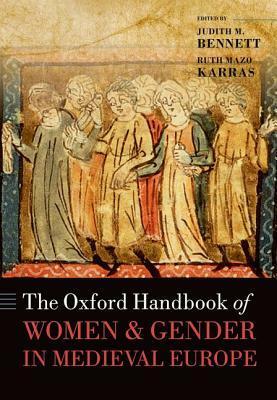 The Oxford Handbook of Women and Gender in Medieval Europe by Ruth Mazo Karras, Judith M. Bennett