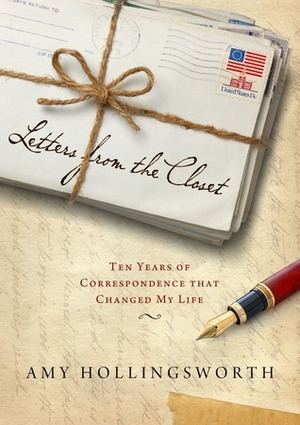 Letters from the Closet: Ten Years of Correspondence That Changed My Life by Amy Hollingsworth