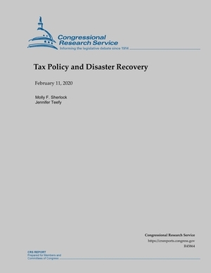 Tax Policy and Disaster Recovery by Molly F. Sherlock, Jennifer Teefy