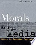 Morals and the Media: Ethics in Canadian Journalism by Nick Russell