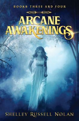 Arcane Awakenings Books Three and Four by Shelley Russell Nolan