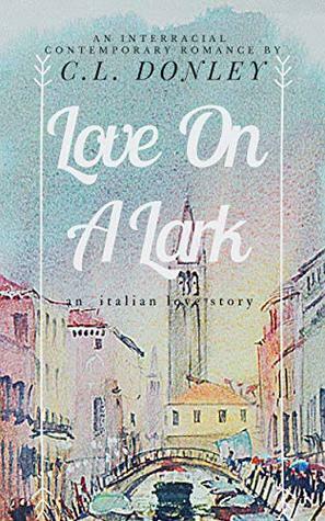 Love on a Lark: an Italian love story by C.L. Donley