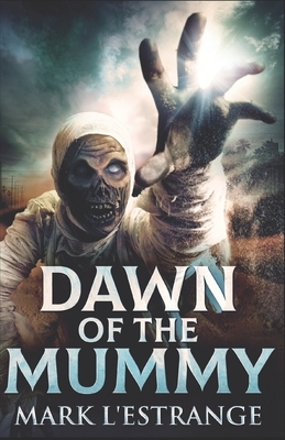 Dawn Of The Mummy by Mark L'Estrange