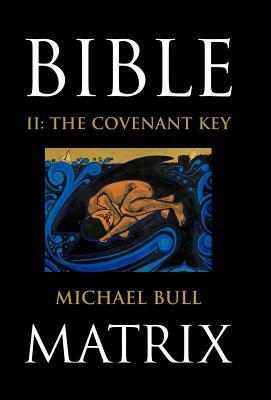 Bible Matrix II: The Covenant Key by Michael Bull