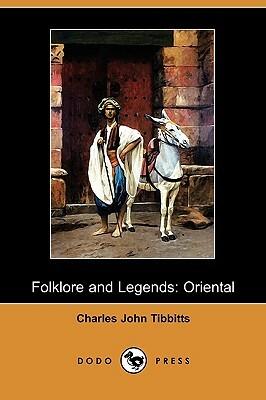 Folklore and Legends: Oriental (Dodo Press) by Charles John Tibbitts