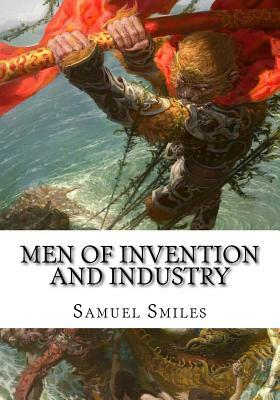 Men of Invention and Industry by Samuel Smiles