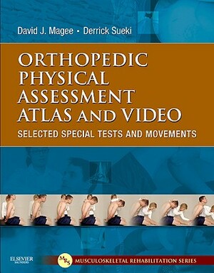 Orthopedic Physical Assessment Atlas and Video: Selected Special Tests and Movements [With DVD] by David J. Magee, Derrick Sueki