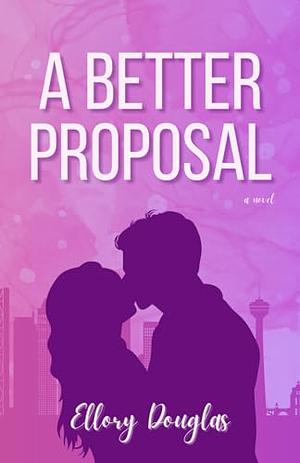 A Better Proposal by Ellory Douglas