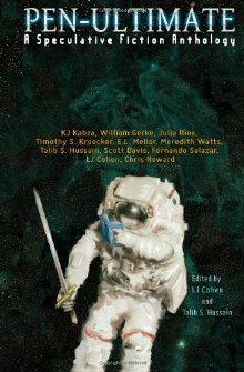 Pen-Ultimate: A Speculative Fiction Anthology by K.J. Kabza, William Gerke, Talib S. Hussain, Meredith Watts, Scott Davis, Timothy S. Kroecker, Julia Rios, Fernando Salazar, L.J. Cohen, E.L. Mellor, Chris Howard