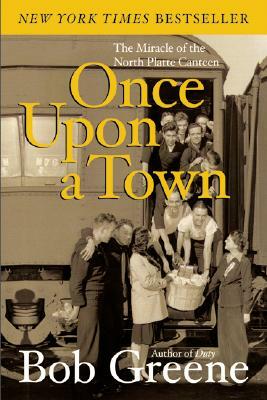 Once Upon a Town: The Miracle of the North Platte Canteen by Bob Greene