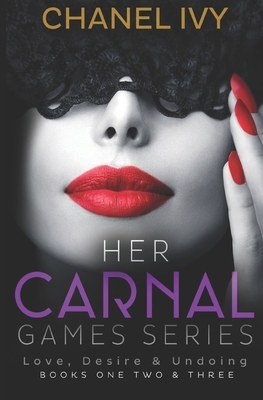 Her Carnal Games Series: Her Carnal Love, Desire & Undoing - Books 1 - 3 (Billionaire CEO Lesbian Romance Drama) by Chanel Ivy