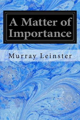 A Matter of Importance by Murray Leinster