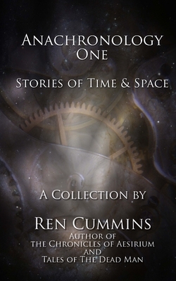 Anachronology One: Stories of Time and Space by Ren Cummins