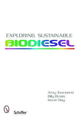 Exploring Sustainable Biodiesel by Chelsea Jenkins, Amy Townsend, Billy Broas