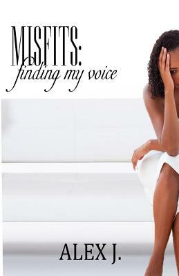 Misfits: Finding My Voice by Alex J