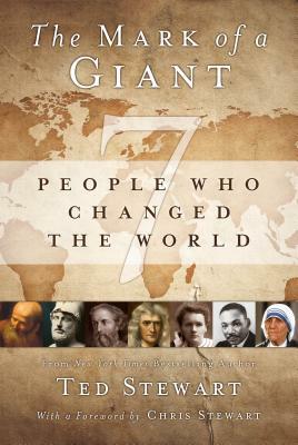 The Mark of a Giant: 7 People Who Changed the World by Ted Stewart