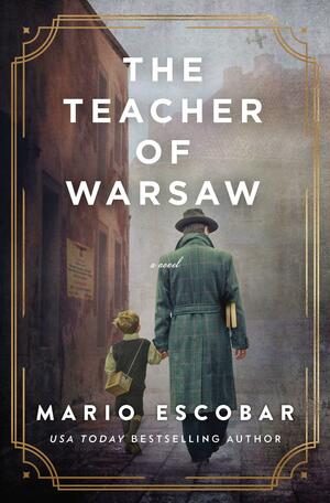 The Teacher of Warsaw by Mario Escobar