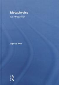 Metaphysics: An Introduction by Alyssa Ney